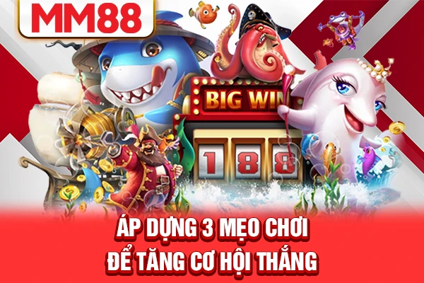 Áp dụng 3 mẹo chơi để tăng cơ hội thắng Áp dụng 3 mẹo chơi để tăng cơ hội thắng