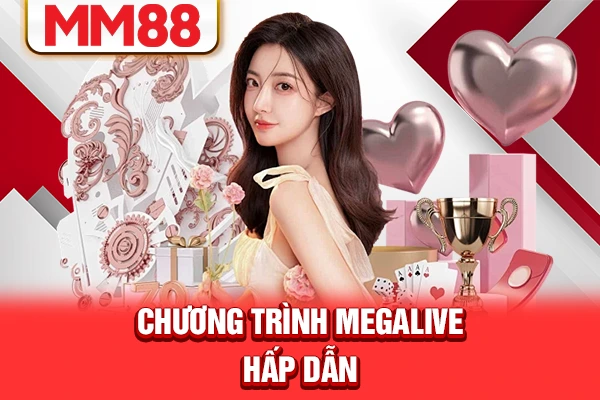Chương trình MegaLive hấp dẫn Chương trình MegaLive hấp dẫn