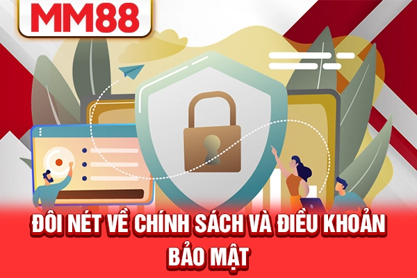 Đôi nét về chính sách và điều khoản bảo mật Đôi nét về chính sách và điều khoản bảo mật