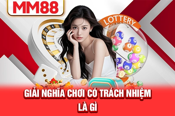 Giải nghĩa chơi có trách nhiệm là gì? Giải nghĩa chơi có trách nhiệm là gì?