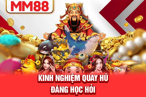 Kinh nghiệm quay hũ đáng học hỏi Kinh nghiệm quay hũ đáng học hỏi