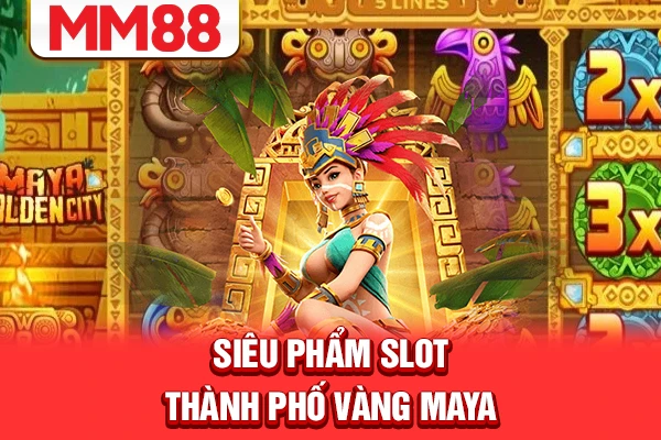 Siêu phẩm slot thành phố vàng Maya Siêu phẩm slot thành phố vàng Maya