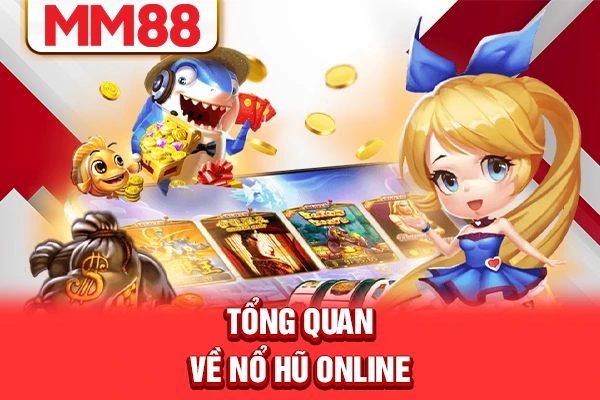 Tổng quan về nổ hũ online Tổng quan về nổ hũ online